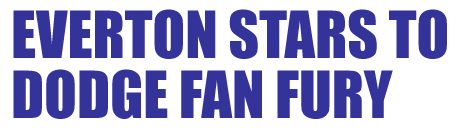 EVERTON STARS DODGE FAN FURY