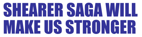 SHEARER SAGA WILL MAKE US STRONGER 