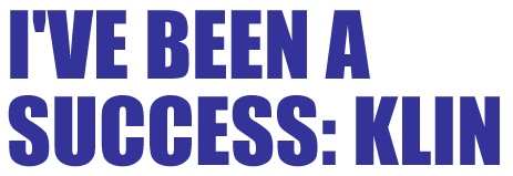 I'VE BEEN A SUCCESS: KLIN
