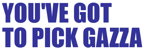 YOU'VE GOT TO PICK GAZZA